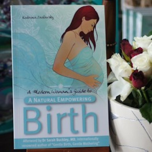 A Modern Woman's Guide to a Natural Empowering Birth book by Katrina Zaslavsky